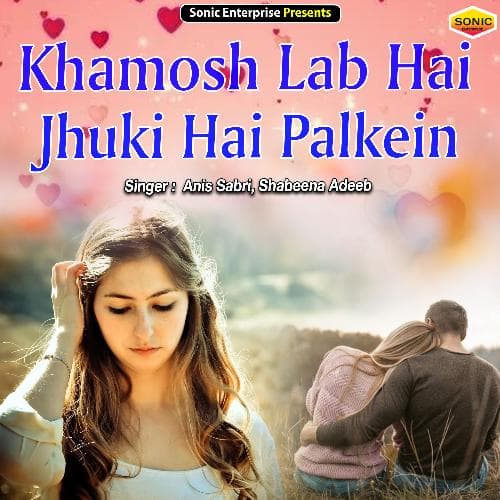 Khamosh Lab Hai Jhuki Hai Palkein